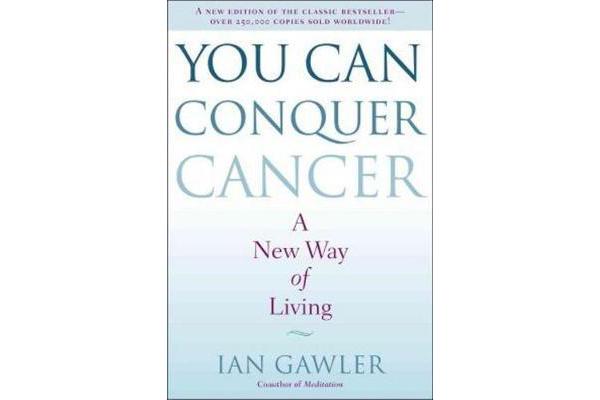 You Can Conquer Cancer - The ground-breaking self-help manual, including nutrition, meditation and lifestyle management techniques