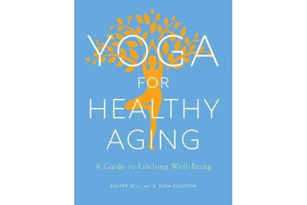 Yoga For Healthy Aging - A Guide to Lifelong Well-Being