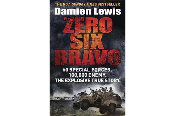 Zero Six Bravo - 60 Special Forces. 100,000 Enemy. The Explosive True Story