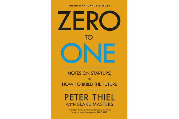 Zero to One - Notes on Start Ups, or How to Build the Future