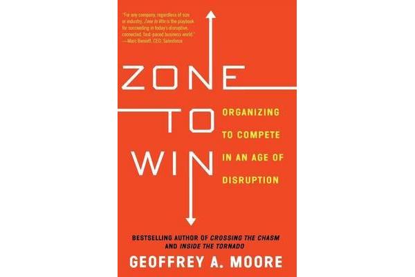 Zone to Win - Organizing to Compete in an Age of Disruption