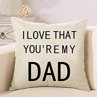 1 Pcs I Love That You\'re My Dad Quotes Sayings Printing Pillow Cover Fashion Cushion Cover Pillow Case