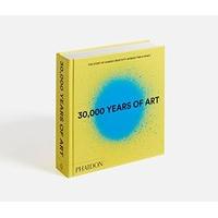 30, 000 Years of Art (Revised and Updated Edition): The Story of Human Creativity Across Time & Space