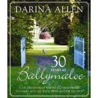 30 Years at Ballymaloe : A Celebration of the World-renowned Cookery School with Over 100 New Recipes
