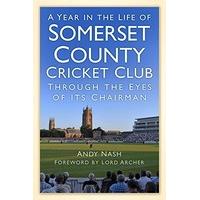 A Year in the Life of Somerset County Cricket Club: Through the Eyes of its Chairman