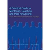 A Practical Guide to Mentoring, Coaching and Peer-networking Teacher Professional Development in Sch