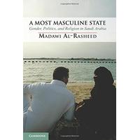 A Most Masculine State: Gender, Politics and Religion in Saudi Arabia (Cambridge Middle East Studies)