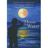 A Moon on Water: Activities & stories for Developing Children\'s Spiritual Intelligence