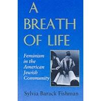 A Breath of Life: Feminism in the American Jewish Community (Brandeis Series in American Jewish History, Culture & Life)