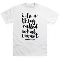 a thing called what i want t shirt