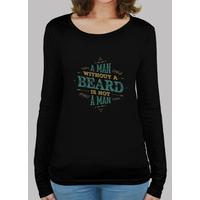 a man without a beard is not a man long sleeve shirt woman