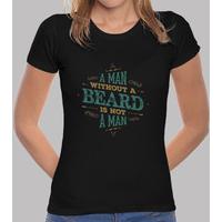 a man without a beard is not a man shirt woman