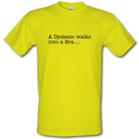 A Dyslexic walks into a bra male t-shirt.