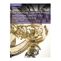 A/AS Level History for AQA The Sun King: Louis XIV, France and Europe, 1643-1715 Student Book (A Level (AS) History AQA)