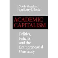 Academic Capitalism: Politics, Policies, and the Entrepreneurial University (American Land Classics)