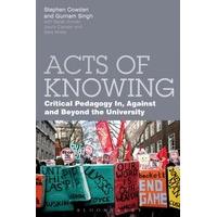 Acts of Knowing: Critical Pedagogy in, Against and Beyond the University