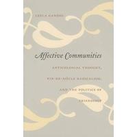 Affective Communities: Anticolonial Thought, Fin De Siecle Radicalism and the Politics of Friendship (Politics, History, & Culture)