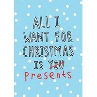 All I want For Christmas is Presents| Funny Christmas Card |WB1094