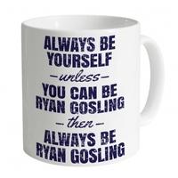Always Be Ryan Gosling Mug