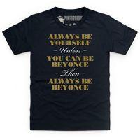 Always be Beyonce Kid\'s T Shirt