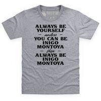 Always be Inigo Montoya Kid\'s T Shirt