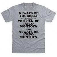 Always be Inigo Montoya T Shirt