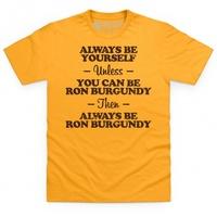 Always be Ron Burgundy T Shirt