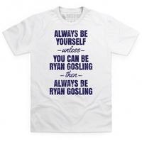 Always Be Ryan Gosling T Shirt