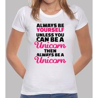 always be yourself unless you unicorn