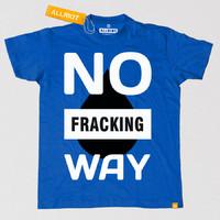 All Riot \'No Fracking Way\' Political T-shirt