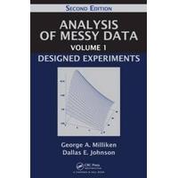 Analysis of Messy Data Volume 1: Designed Experiments, Second Edition: Designed Experiments v. 1