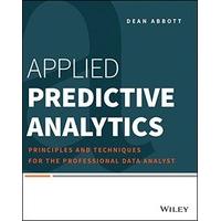 Applied Predictive Analytics: Principles and Techniques for the Professional Data Analyst