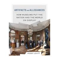 Artifacts and Allegiances: How Museums Put the Nation and the World on Display