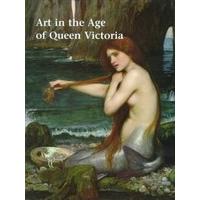 Art in the Age of Queen Victoria Treasures from the Royal Academy of Arts Permanent Collection