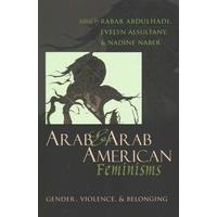 Arab and Arab American Feminisms Gender, Violence, and Belonging