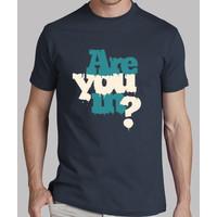 are you in? shirt man