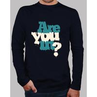 are you in? long sleeve shirt man