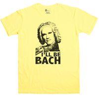 Arnold Swarzenegger T Shirt - I\'ll Be Bach