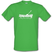 archaeology i dig dead people male t shirt