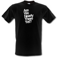 Are We Nearly There Yet? male t-shirt.