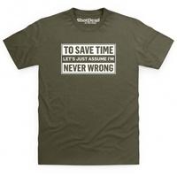 Assume I\'m Never Wrong T Shirt