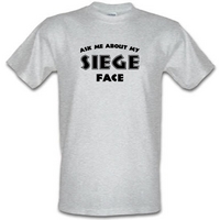 Ask Me About My Siege Face male t-shirt.