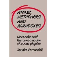 Atoms, Metaphors and Paradoxes Niels Bohr and the Construction of a New Physics