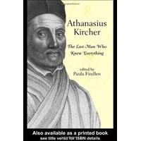 athanasius kircher the last man who knew everything