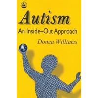 Autism: An Inside-Out Approach: An Innovative Look at the \'Mechanics\' of \'Autism\' and its Developmental \'Cousins\'
