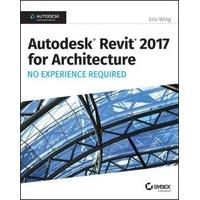 Autodesk Revit 2017 for Architecture No Experience Required