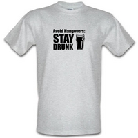 avoid hangovers stay drunk male t shirt