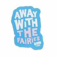 AWAY WITH THE FAIRIES (STICKER)