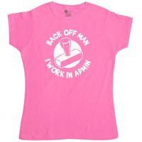 back off man i work in admin funny womens t shirt