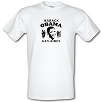 Barack Obama Has Aides male t-shirt.